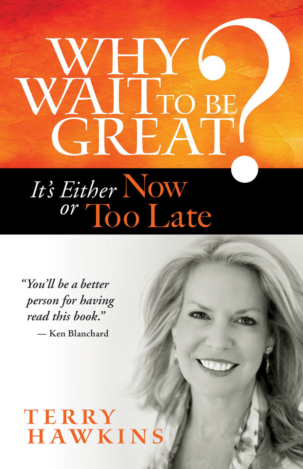 Why Wait to Be Great?: It's Either Now or Too Late book cover by Terry Hawkins
