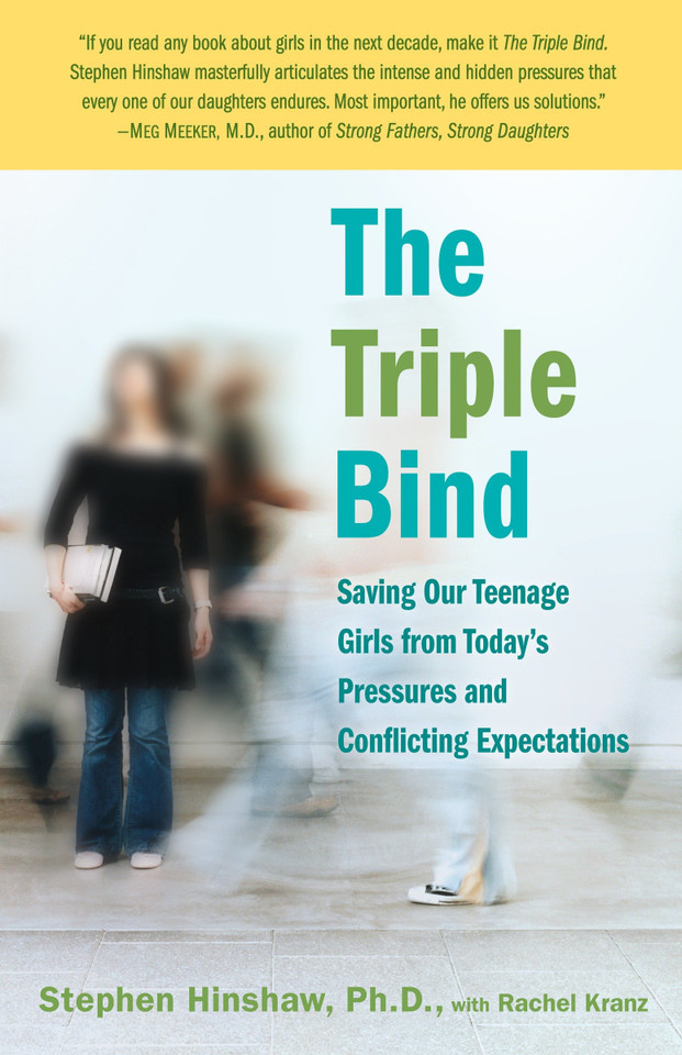 The Triple Bind: Saving Our Teenage Girls from Today's Pressures and Conflicting Expectations book cover by Stephen Hinshaw, Ph.D., Rachel Kranz