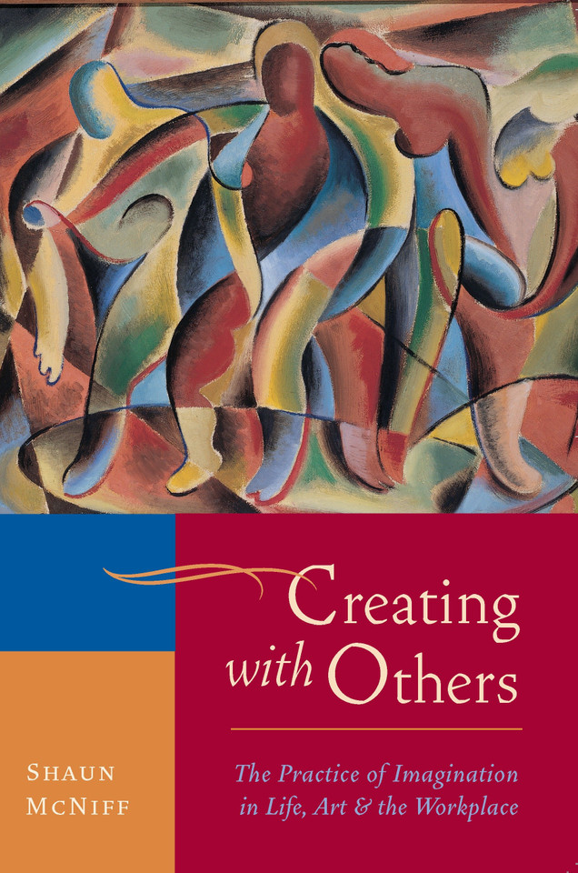 Creating with Others: The Practice of Imagination in Life, Art, and the Workplace book cover by Shaun McNiff