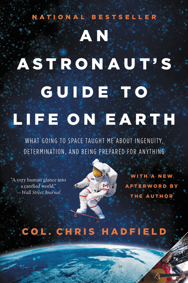 An Astronaut's Guide to Life on Earth: What Going to Space Taught Me About Ingenuity, Determination, and Being Prepared for Anything book cover by Chris Hadfield