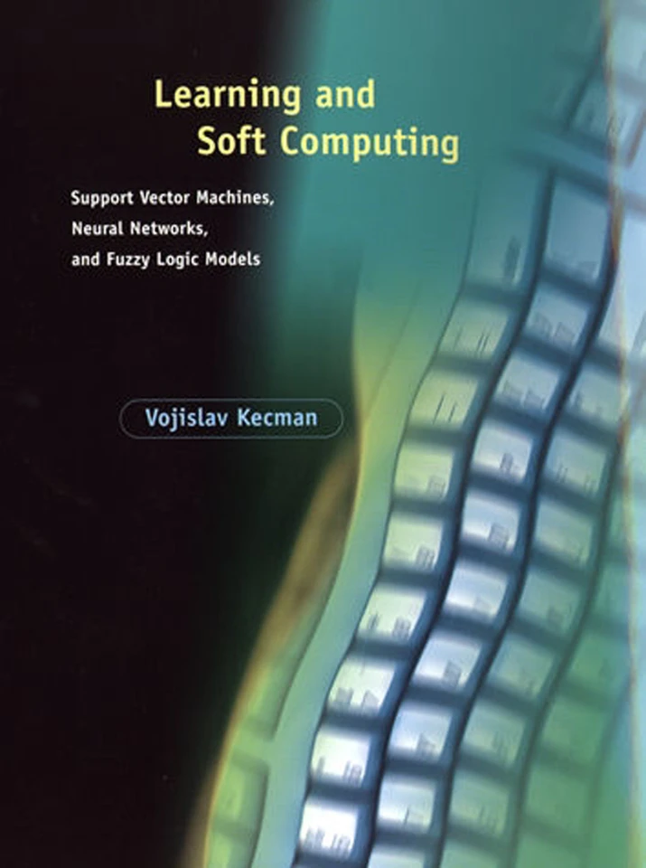 Learning and Soft Computing: Support Vector Machines, Neural Networks, and Fuzzy Logic Models (Complex Adaptive Systems) book cover by Vojislav Kecman