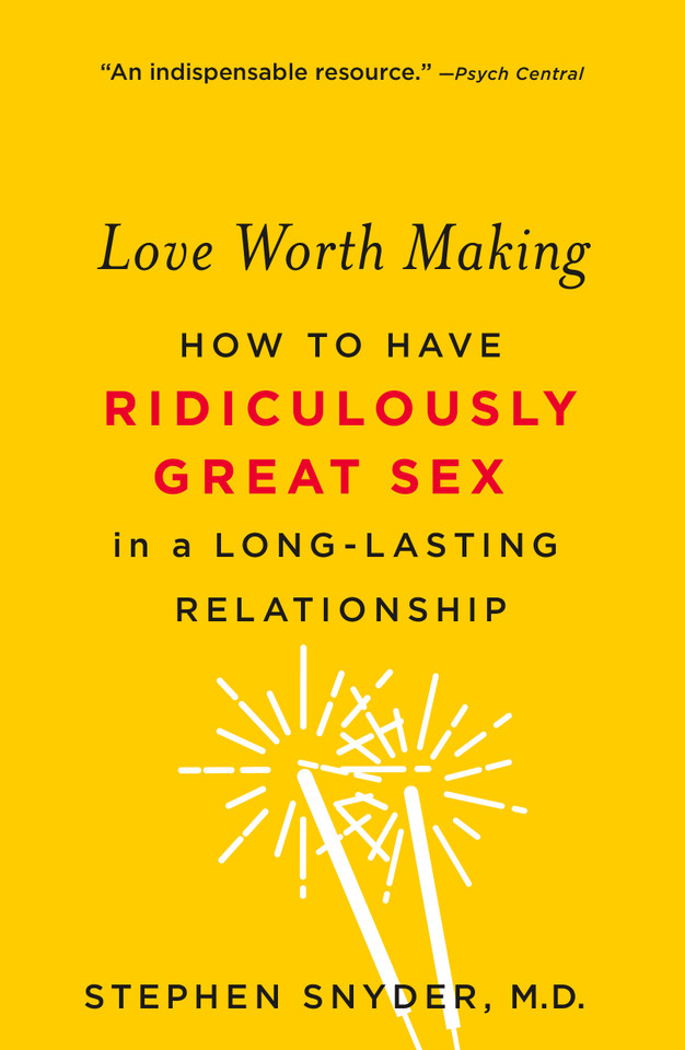 Love Worth Making: How to Have Ridiculously Great Sex in a Long-Lasting Relationship book cover by Stephen Snyder, M.D.