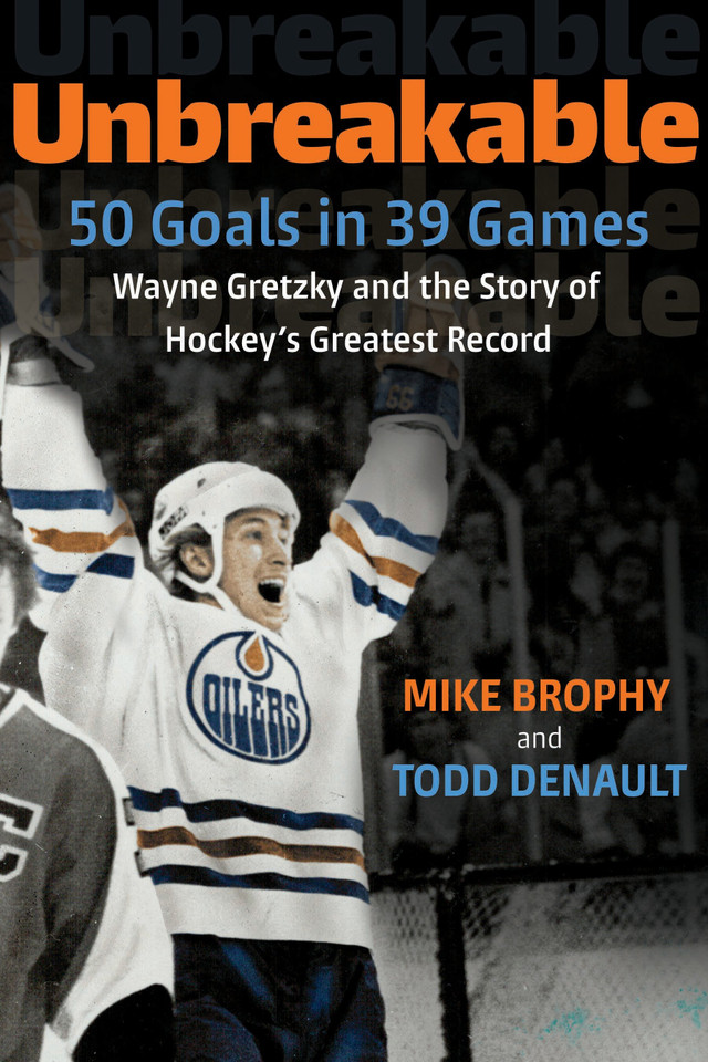 Unbreakable: 50 Goals in 39 Games: Wayne Gretzky and the Story of Hockey's Greatest Record book cover by Mike Brophy, Todd Denault