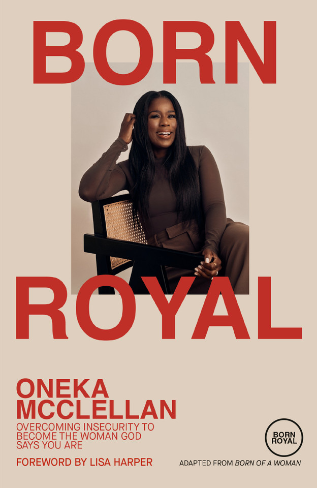 Born Royal: Overcoming Insecurity to Become the Woman God Says You Are book cover by Oneka McClellan