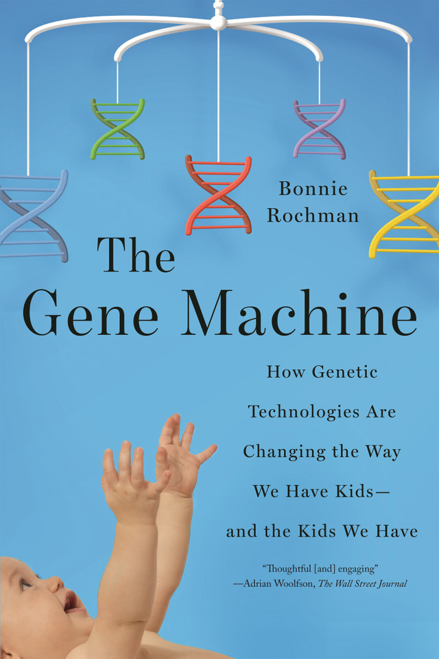 The Gene Machine: How Genetic Technologies Are Changing the Way We Have Kids--and the Kids We Have book cover by Bonnie Rochman