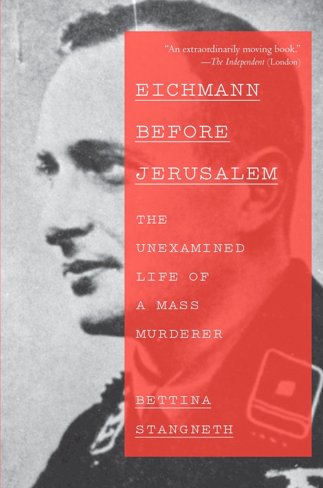 Eichmann Before Jerusalem: The Unexamined Life of a Mass Murderer book cover by Bettina Stangneth