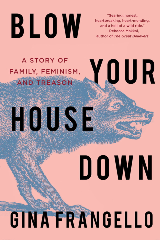 Blow Your House Down: A Story of Family, Feminism, and Treason book cover by Gina Frangello