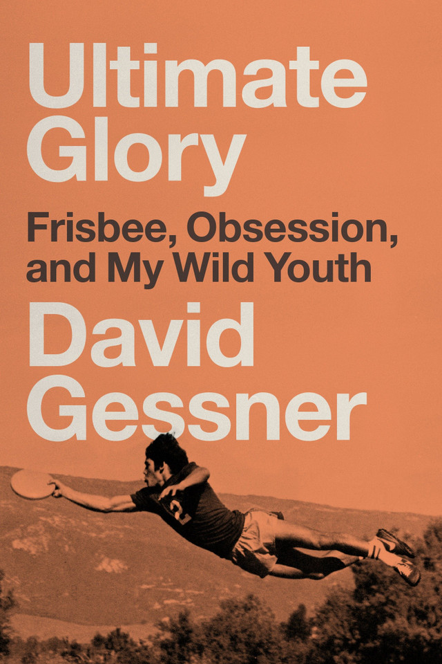 Ultimate Glory: Frisbee, Obsession, and My Wild Youth book cover by David Gessner