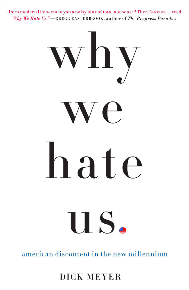 Why We Hate Us: American Discontent in the New Millennium book cover by Dick Meyer