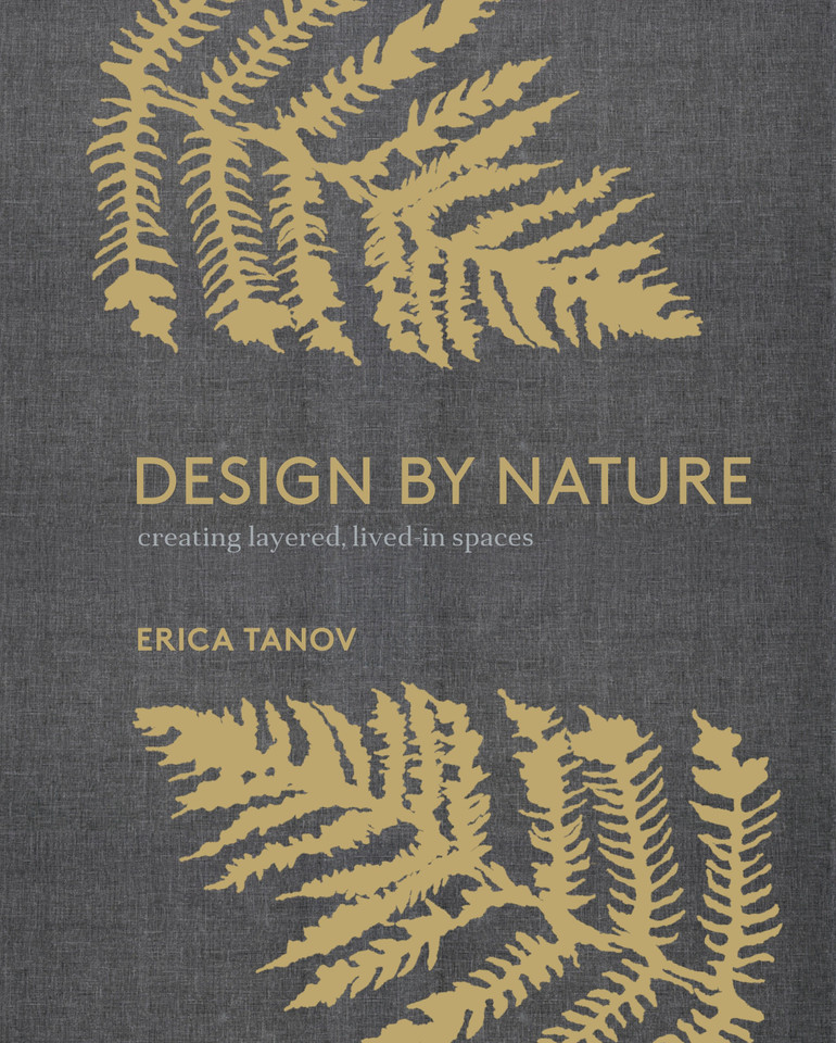 Design by Nature: Creating Layered, Lived-in Spaces Inspired by the Natural World book cover by Erica Tanov