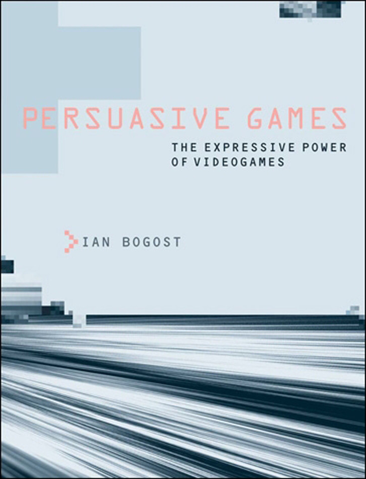 Persuasive Games: The Expressive Power of Videogames book cover by Ian Bogost