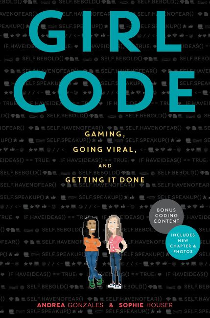 Girl Code: Gaming, Going Viral, and Getting It Done book cover by Andrea Gonzales, Sophie Houser