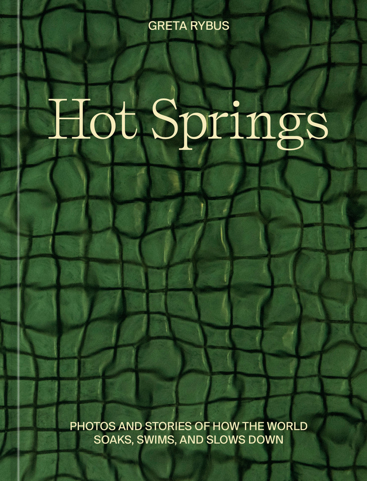 Hot Springs: Photos and Stories of How the World Soaks, Swims, and Slows Down book cover by Greta Rybus