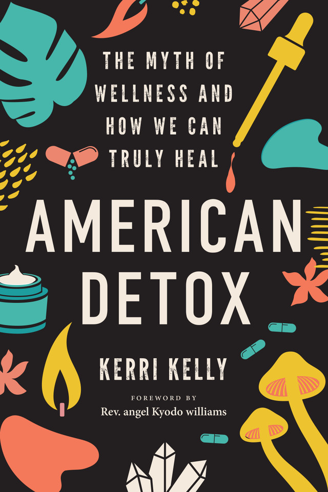 American Detox: The Myth of Wellness and How We Can Truly Heal book cover by Kerri Kelly
