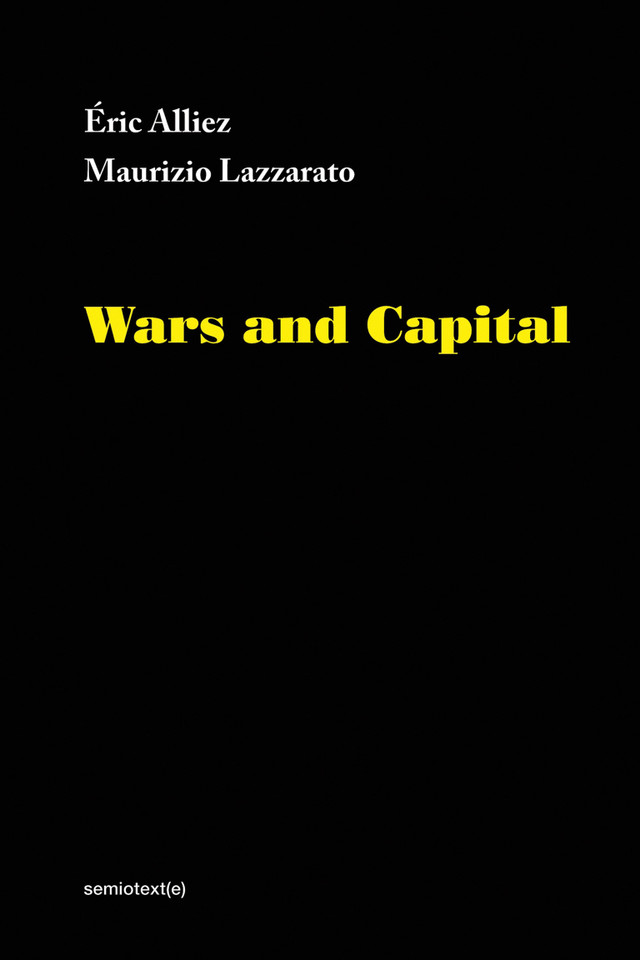 Wars and Capital (Semiotext(e) / Foreign Agents) book cover by Eric Alliez, Maurizio Lazzarato