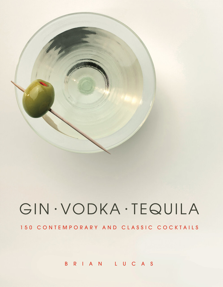 Gin Vodka Tequila: 150 Contemporary and Classic Cocktails book cover by Brian Lucas