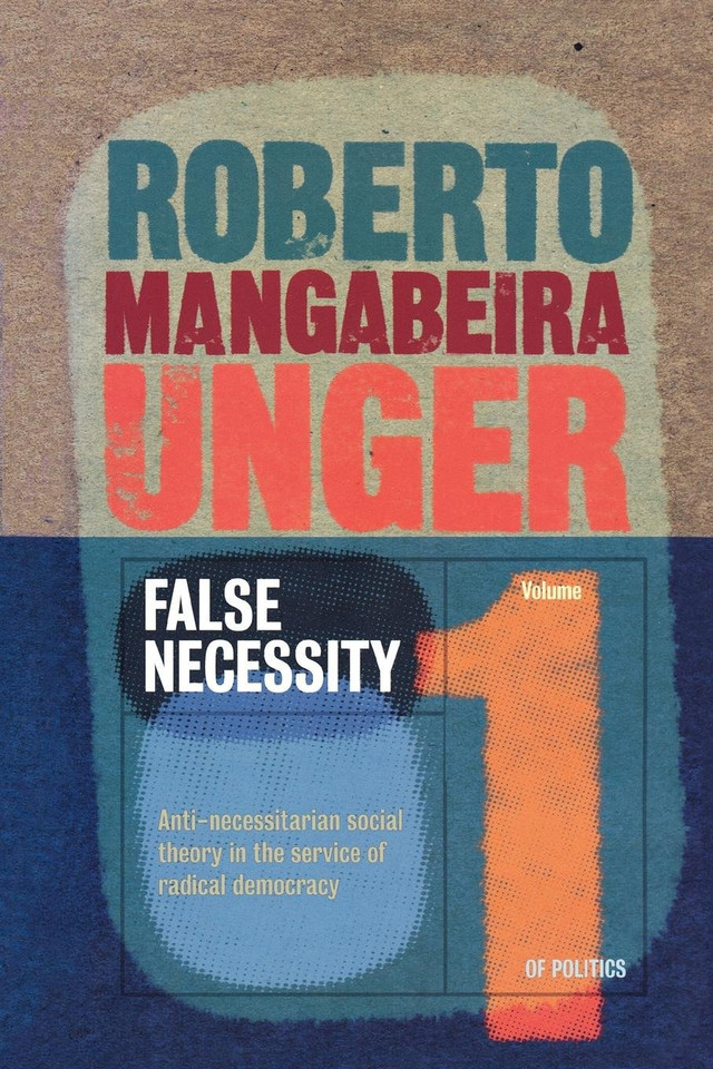 False Necessity: Anti-Necessitarian Social Theory in the Service of Radical Democracy (Politics) book cover by Roberto Mangabeira Unger