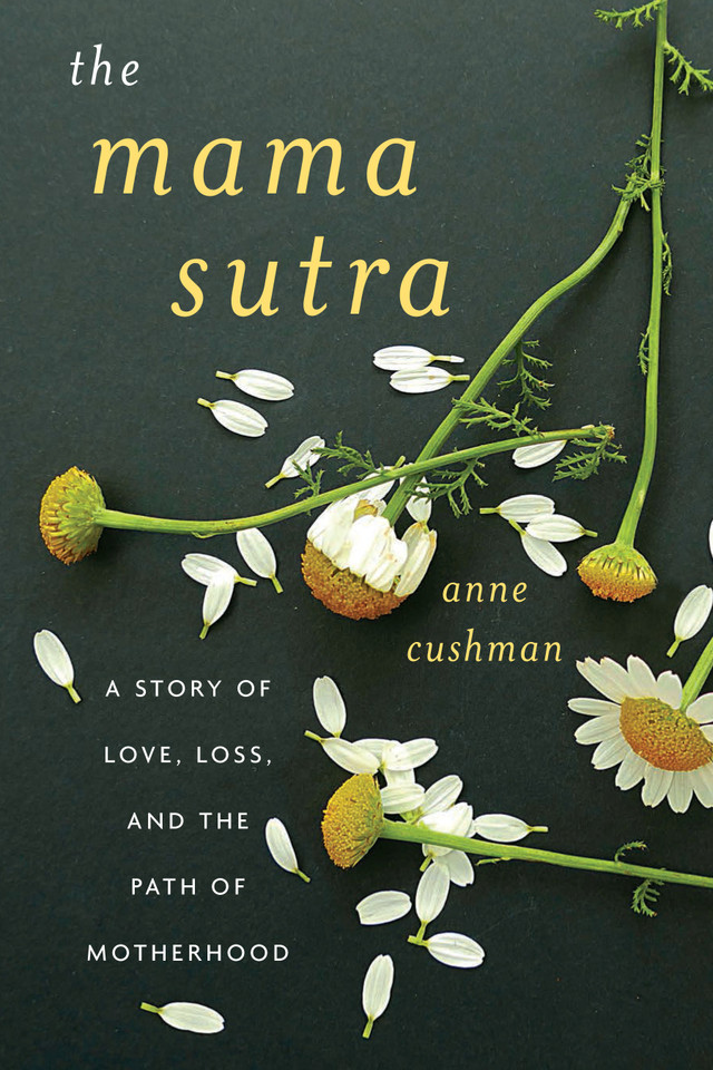 The Mama Sutra: A Story of Love, Loss, and the Path of Motherhood book cover by Anne Cushman