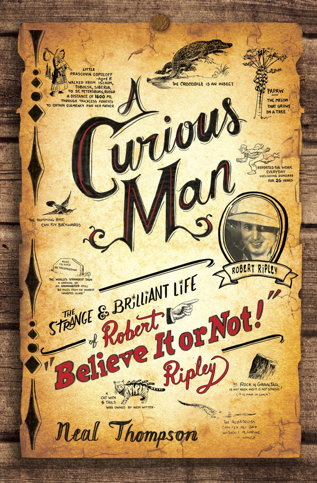 A Curious Man: The Strange and Brilliant Life of Robert "Believe It or Not!" Ripley book cover by Neal Thompson