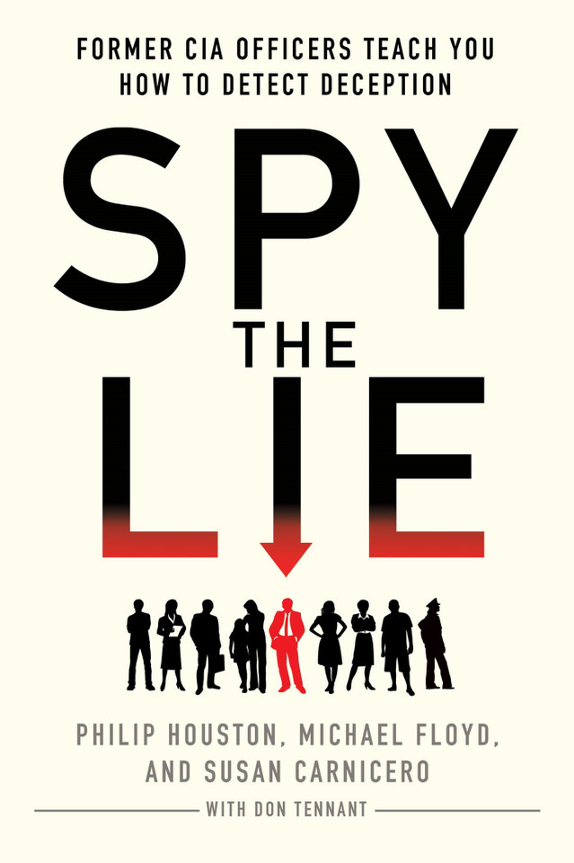 Spy the Lie: Former CIA Officers Teach You How to Detect Deception book cover by Philip Houston, Michael Floyd, Susan Carnicero, Don Tennant