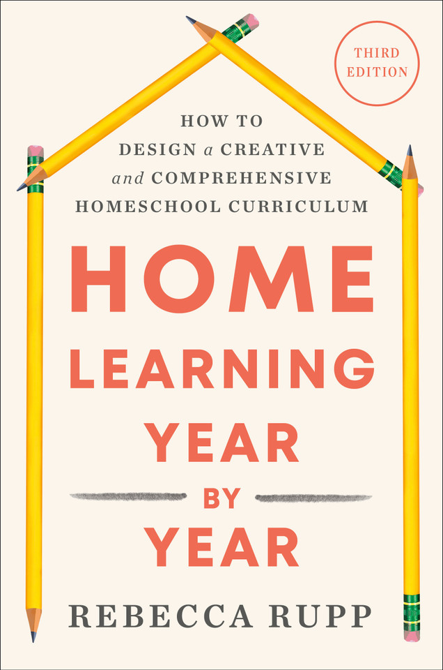 Home Learning Year by Year, Third Edition: How to Design a Creative and Comprehensive Homeschool Curriculum book cover by Rebecca Rupp