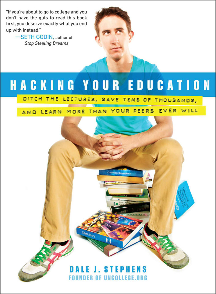 Hacking Your Education: Ditch the Lectures, Save Tens of Thousands, and Learn More Than Your Peers Ever Will book cover by Dale J. Stephens