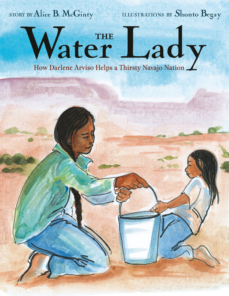The Water Lady: How Darlene Arviso Helps a Thirsty Navajo Nation [9780525645009]