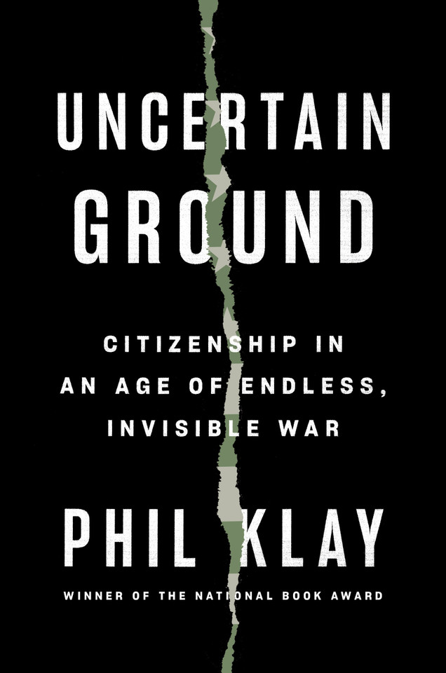 Uncertain Ground: Citizenship in an Age of Endless, Invisible War book cover by Phil Klay