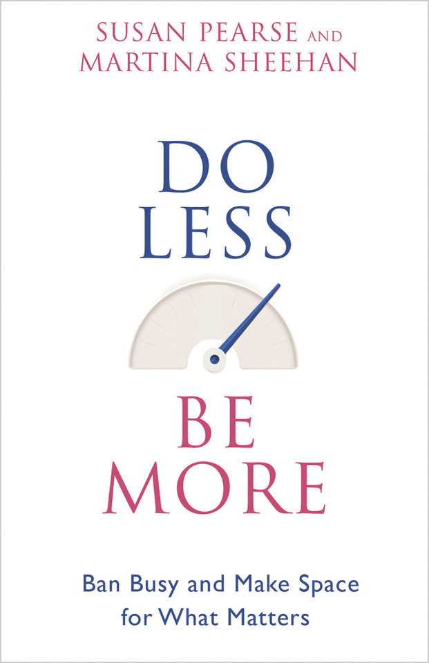Do Less Be More: Ban Busy and Make Space for What Matters book cover by Susan Pearse, Martina Sheehan