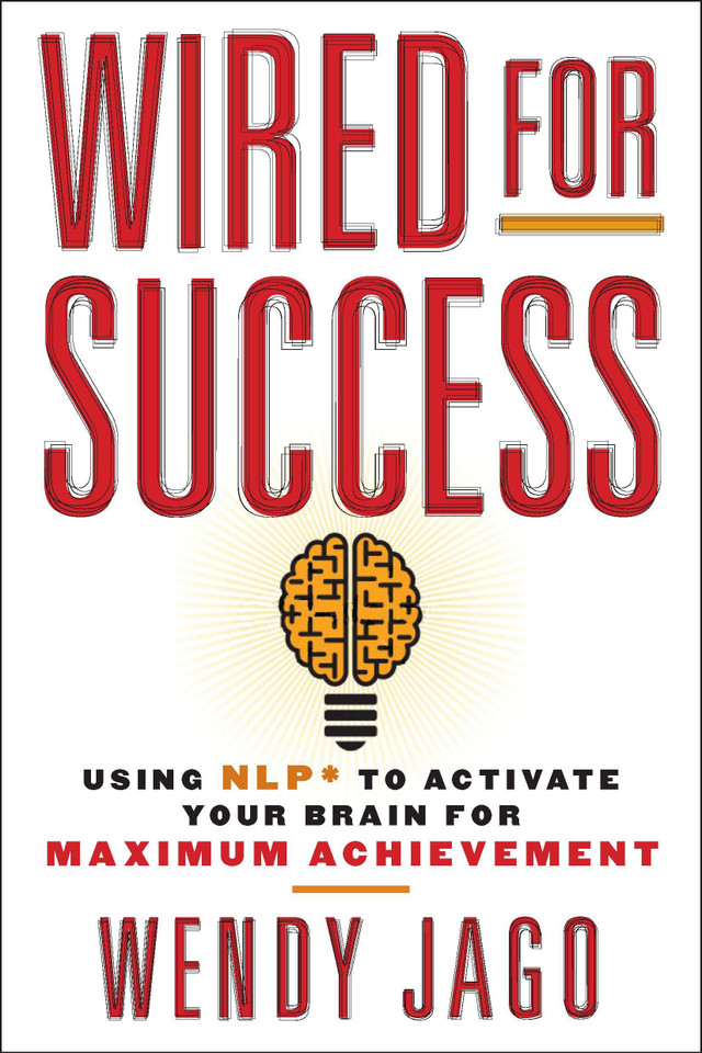 Wired for Success: Using NLP* to Activate Your Brain for Maximum Achievement book cover by Wendy Jago