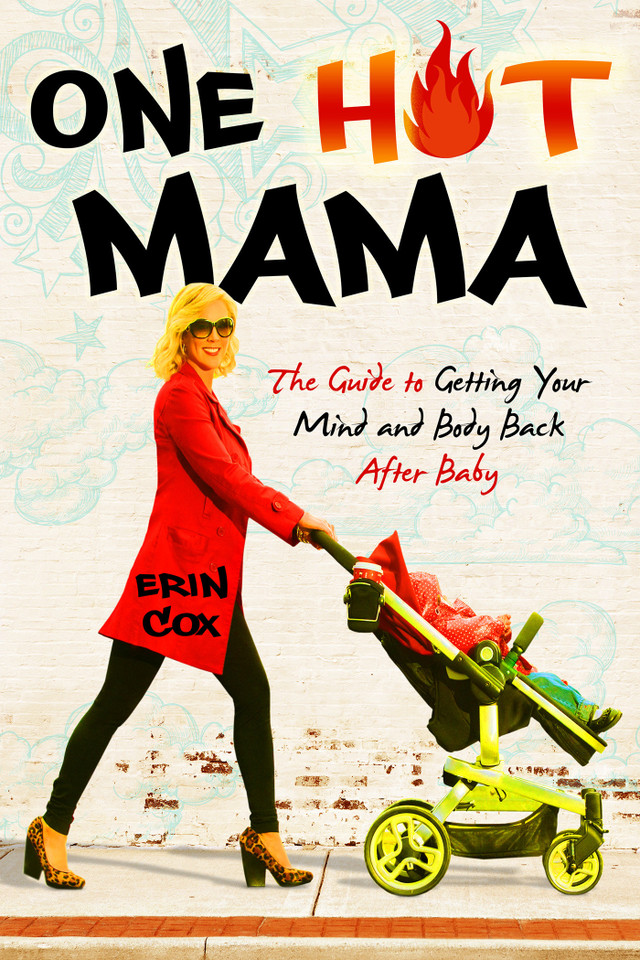 One Hot Mama: The Guide to Getting Your Mind and Body Back After Baby book cover by Erin Cox