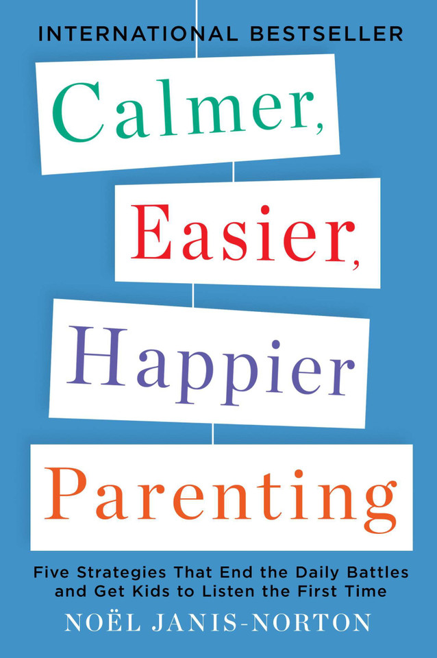 Calmer, Easier, Happier Parenting: Five Strategies That End the Daily Battles and Get Kids to Listen the First Time book cover by Noel Janis-Norton