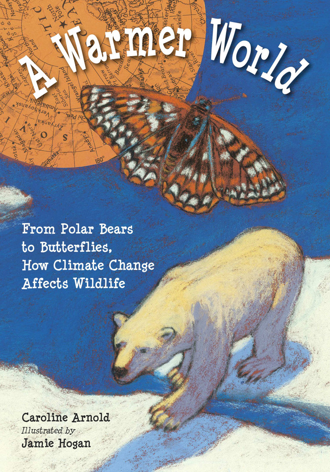 A Warmer World: From Polar Bears to Butterflies, How Climate Change Affects Wildlife book cover by Caroline Arnold