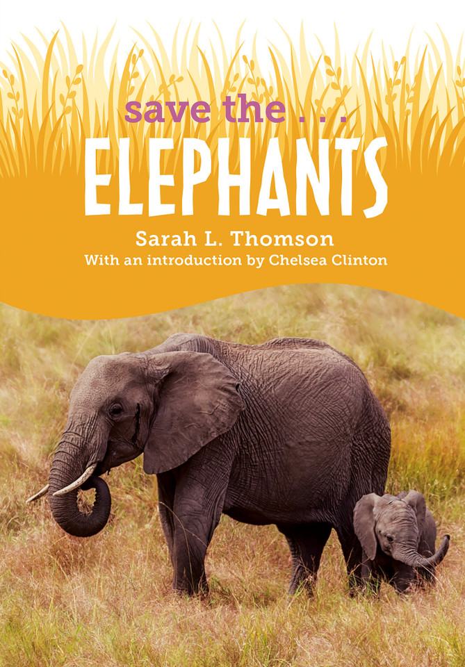 Save the...Elephants (Save the...) book cover by Sarah L. Thomson, Chelsea Clinton