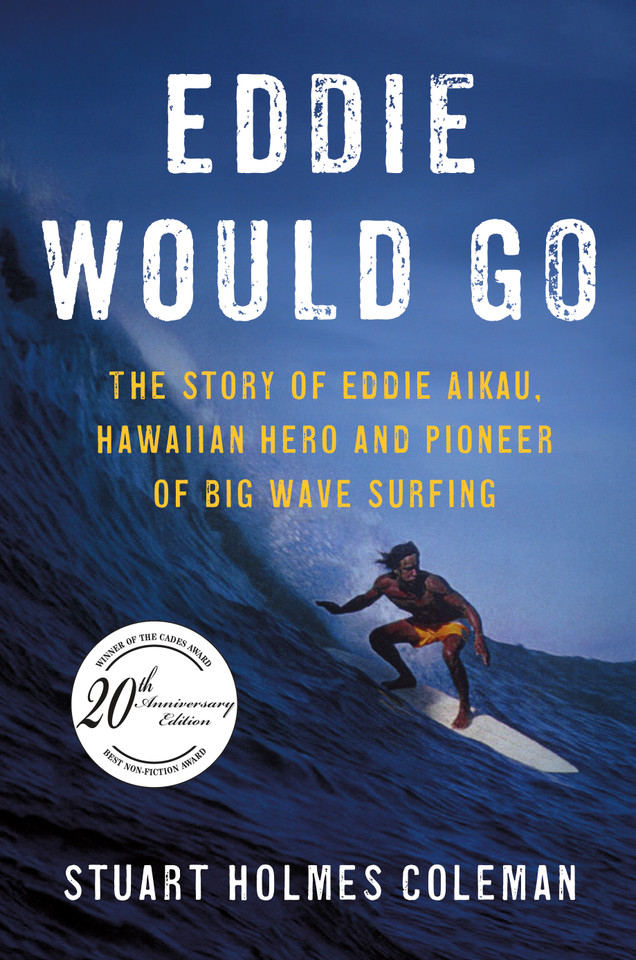 Eddie Would Go: The Story of Eddie Aikau, Hawaiian Hero and Pioneer of Big Wave Surfing book cover by Stuart Holmes Coleman