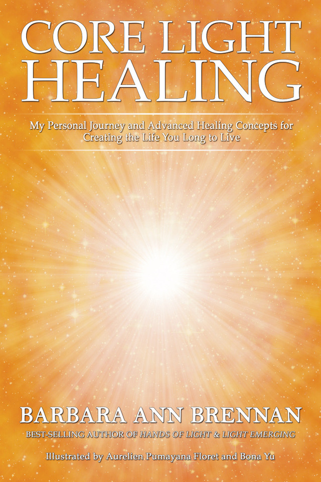 Core Light Healing: My Personal Journey and Advanced Healing Concepts for Creating the Life You Long to Live book cover by Barbara Ann Brennan