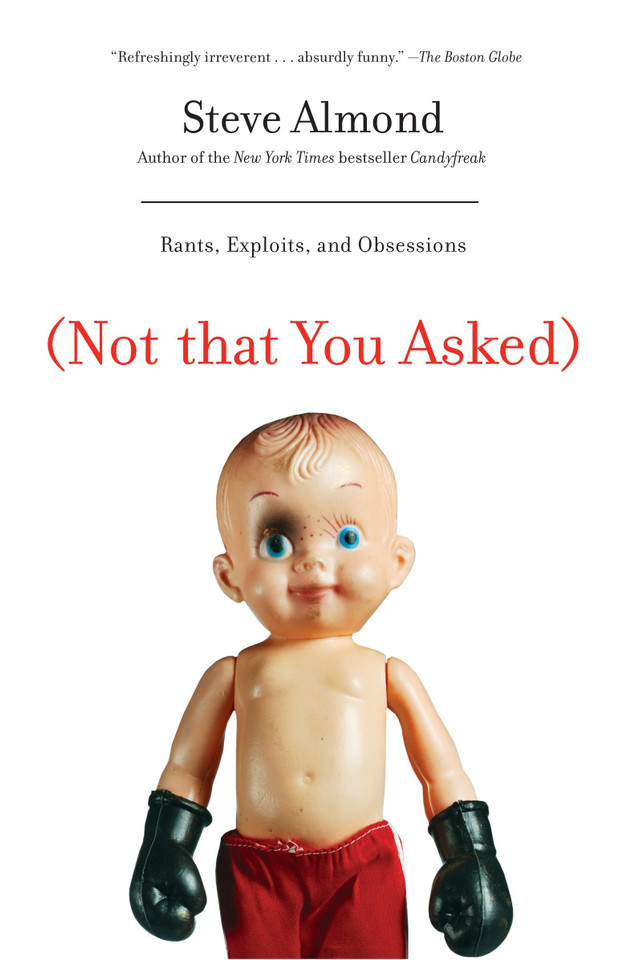 (Not That You Asked): Rants, Exploits, and Obsessions book cover by Steve Almond