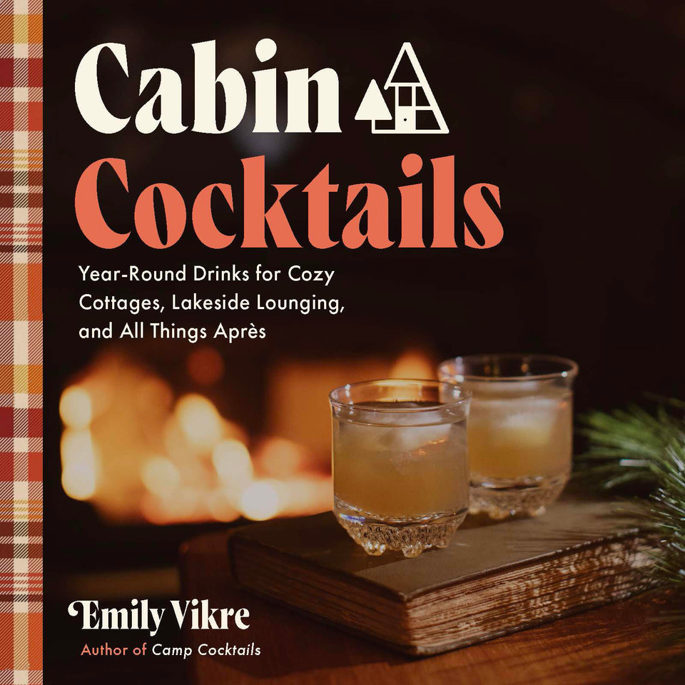 Cabin Cocktails: Year-Round Drinks for Cozy Cottages, Lakeside Lounging, and All Things Après (Great Outdoor Cooking) book cover by Emily Vikre