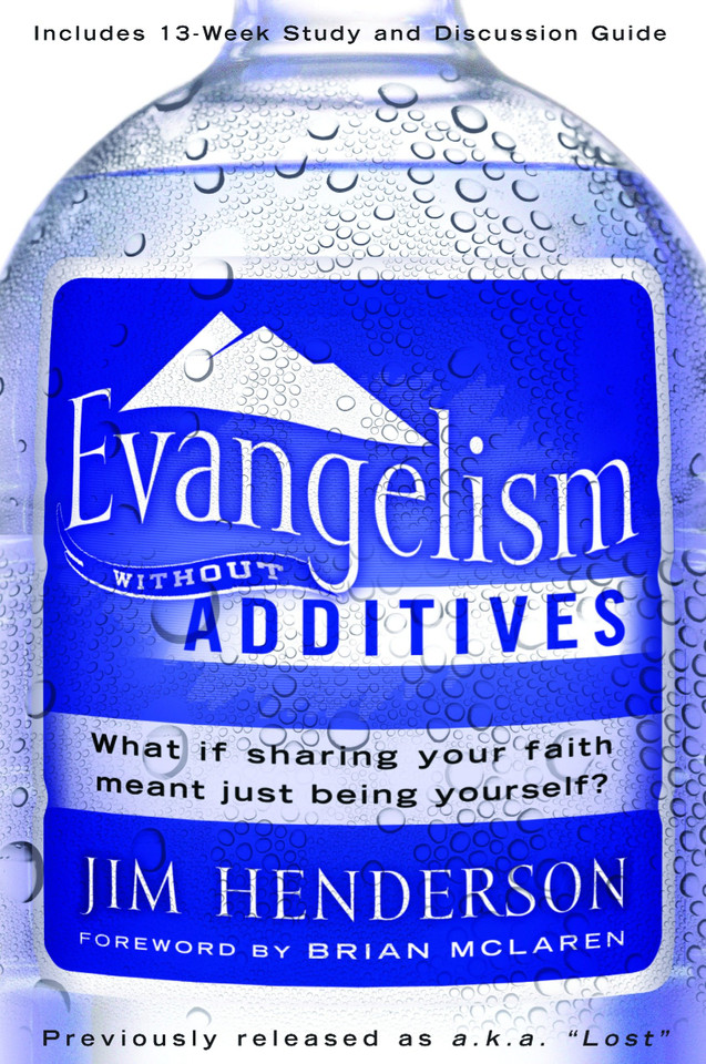 Evangelism Without Additives: What if sharing your faith meant just being yourself? book cover by Jim Henderson