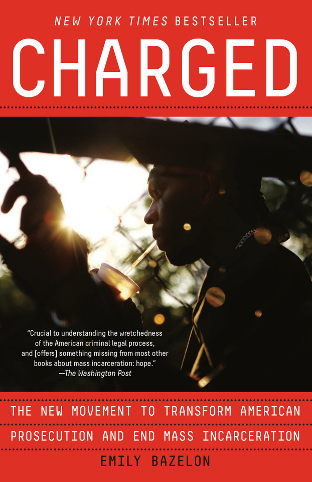 Charged: The New Movement to Transform American Prosecution and End Mass Incarceration book cover by Emily Bazelon