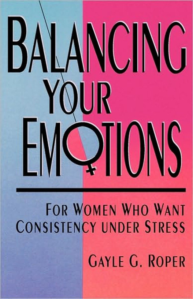 Balancing Your Emotions: For Women Who Want Consistency Under Stress book cover by Gayle G. Roper