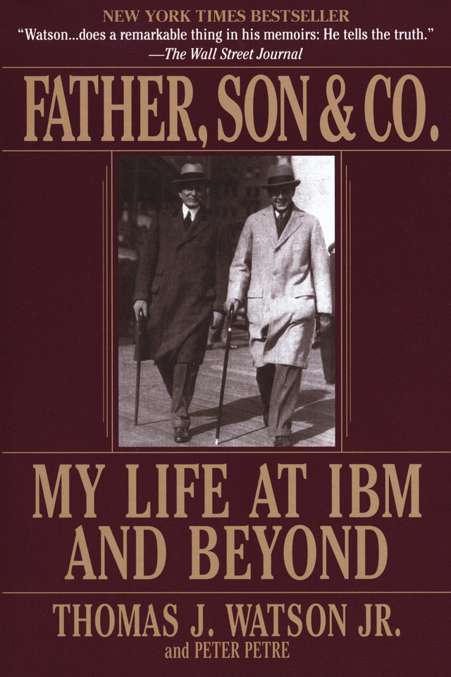 Father, Son & Co.: My Life at IBM and Beyond book cover by Thomas J. Watson, Peter Petre
