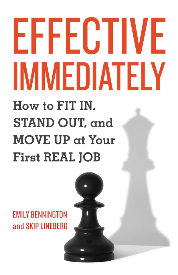 Effective Immediately: How to Fit In, Stand Out, and Move Up at Your First Real Job book cover by Emily Bennington, Skip Lineberg