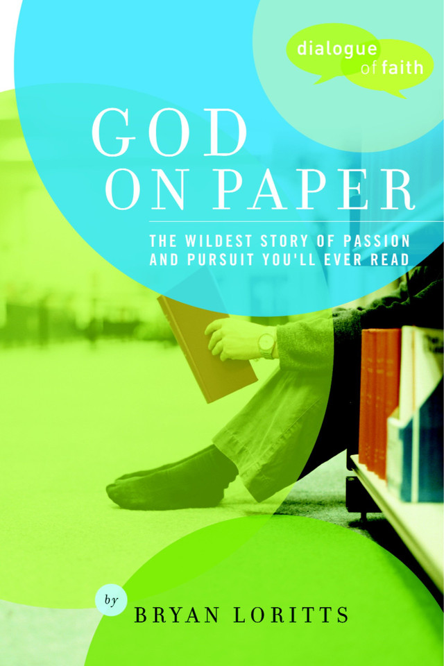 God on Paper: The Bible--the Wildest Story of Passion and Pursuit You'll Ever Read (Dialogue of Faith) book cover by Bryan C. Loritts
