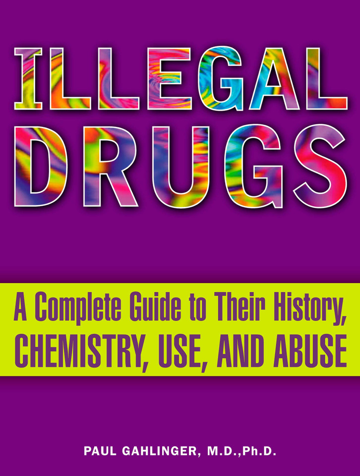 Illegal Drugs: A Complete Guide to Their History, Chemistry, Use, and Abuse book cover by Paul Gahlinger