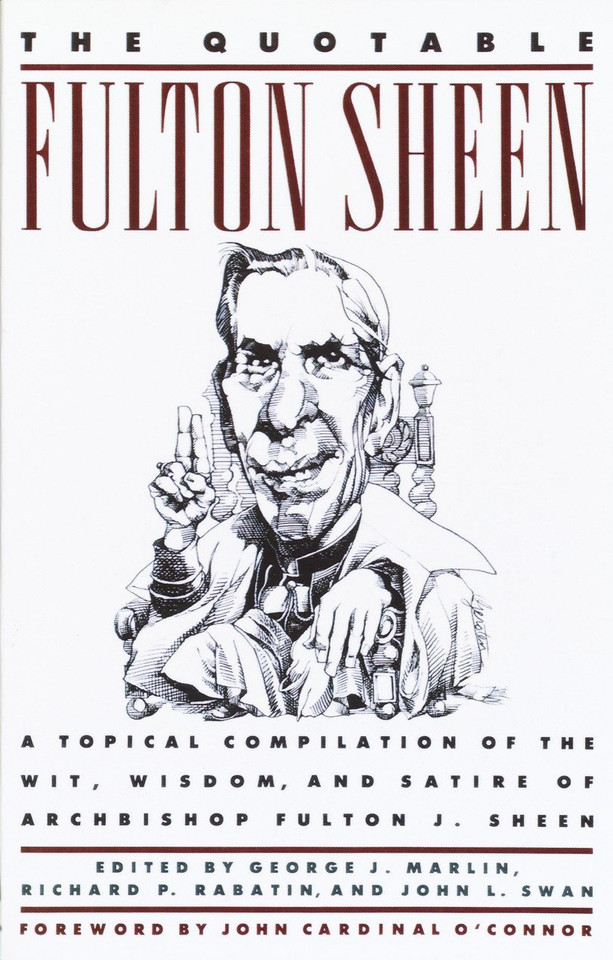 The Quotable Fulton Sheen: A Topical Compilation of the Wit, Wisdom, and Satire of Archbishop Fulton J. Sheen book cover by Fulton Sheen