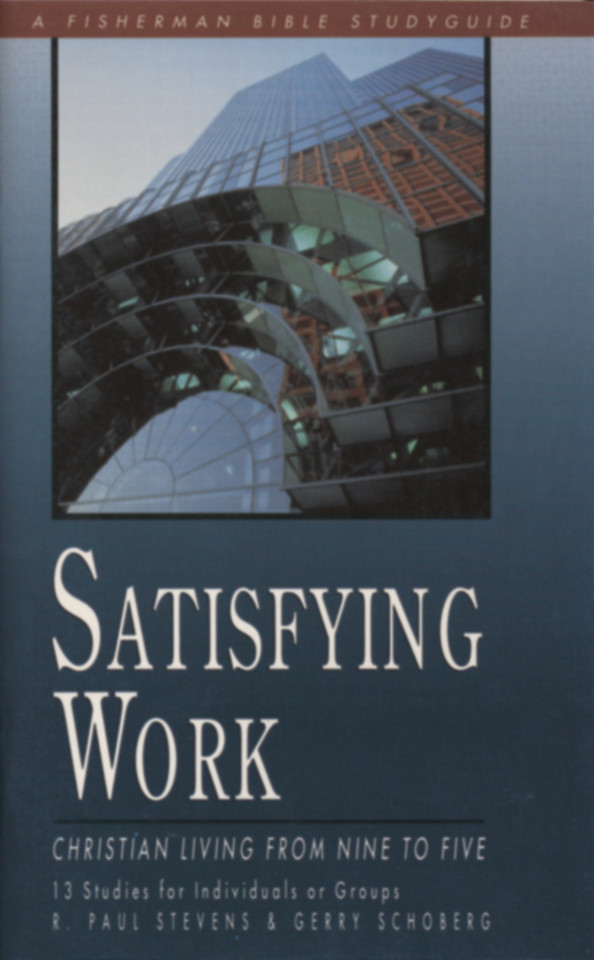 Satisfying Work: Christian Living from Nine to Five (Fisherman Bible Studyguide Series) book cover by R. Paul Stevens, Gerry Schoberg