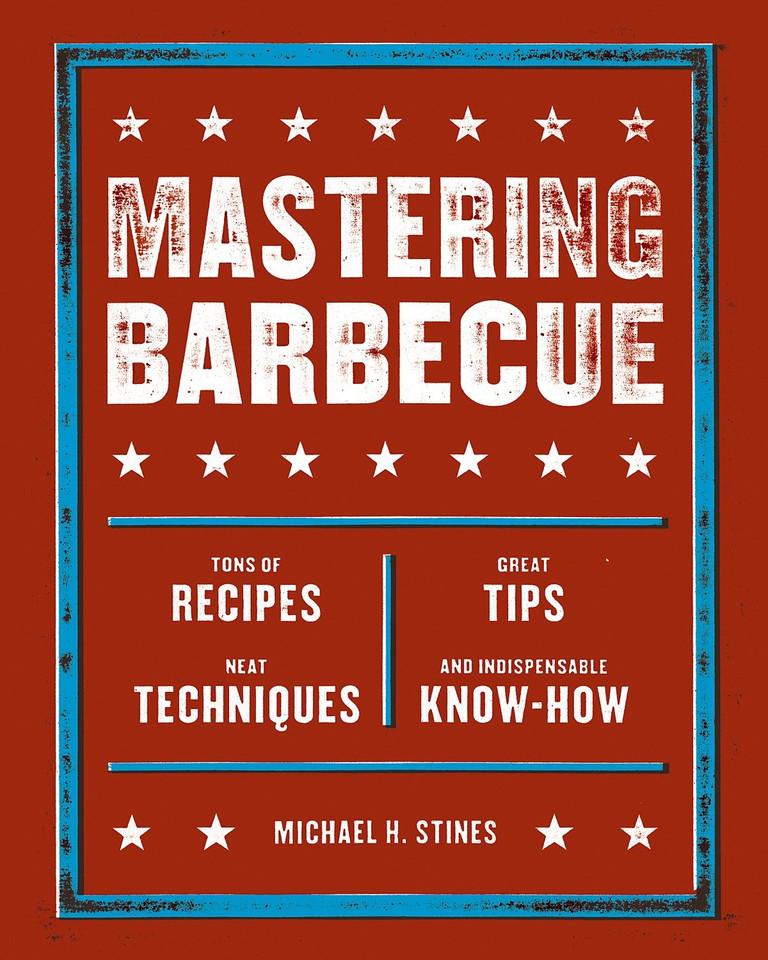 Mastering Barbecue: Tons of Recipes, Hot Tips, Neat Techniques, and Indispensable Know How [A Cookbook] book cover by Michael H. Stines