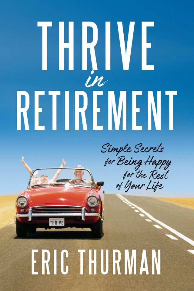 Thrive in Retirement: Simple Secrets for Being Happy for the Rest of Your Life book cover by Eric Thurman