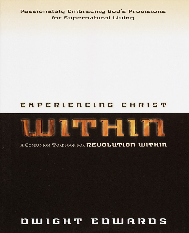 Experiencing Christ Within Workbook: Passionately Embracing God's Provisions for Supernatural Living book cover by Dwight Edwards